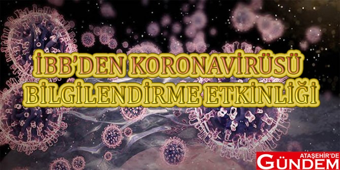 İBB KENTİ KORNAVİRÜSÜ’NE KARŞI BİLGİLENDİRİYOR İBB VİRÜSÜ ETKİNLİK